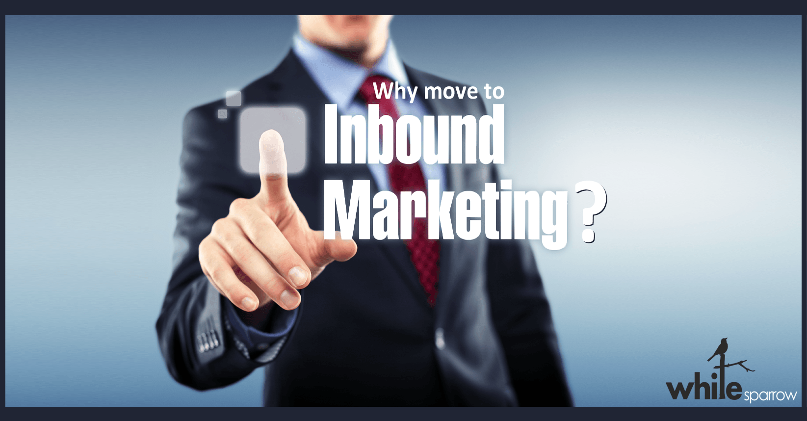 Why move to Inbound Marketing?